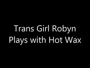 Trans Lady Robyn plays with Lewd Wax