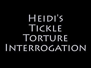 Heidi's Tickle Torture Interrogation
